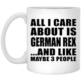All I Care About Is German Rex - 11 Oz Coffee Mug