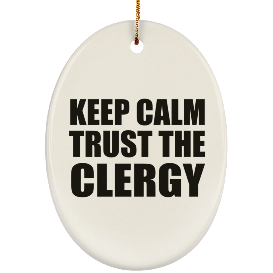 Keep Calm and Trust The Clergy - Oval Ornament
