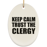 Keep Calm and Trust The Clergy - Oval Ornament