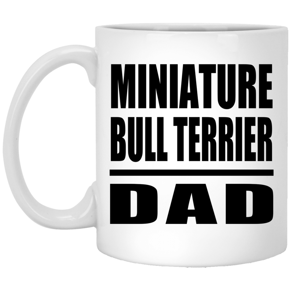 Miniature Bull Terrier Dad - 11oz Coffee Mug