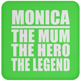 Monica The Mum The Hero The Legend - Drink Coaster