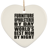 Furniture Upholsterer By Day World's Best Mom By Night - Heart Ornament