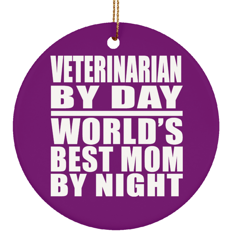 Veterinarian By Day World's Best Mom By Night - Circle Ornament