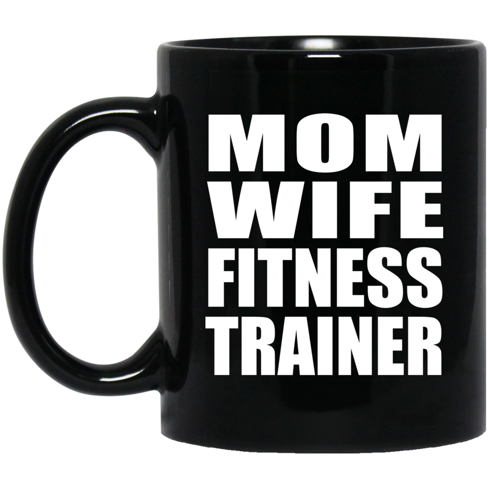 Mom Wife Fitness Trainer - 11oz Coffee Mug Black