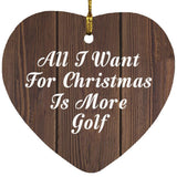All I Want For Christmas Is More Golf - Heart Ornament D