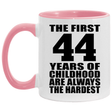 44th Birthday First 44 Years of Childhood Are The Hardest - 11oz Accent Mug Pink