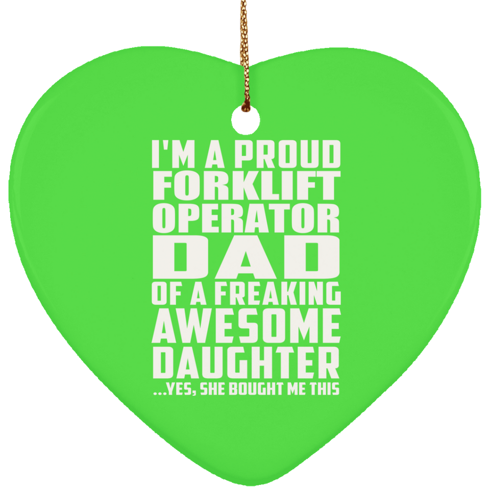 Proud Forklift Operator Dad Of Awesome Daughter - Heart Ornament