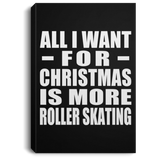 All I Want For Christmas Is More Roller Skating - Canvas Portrait