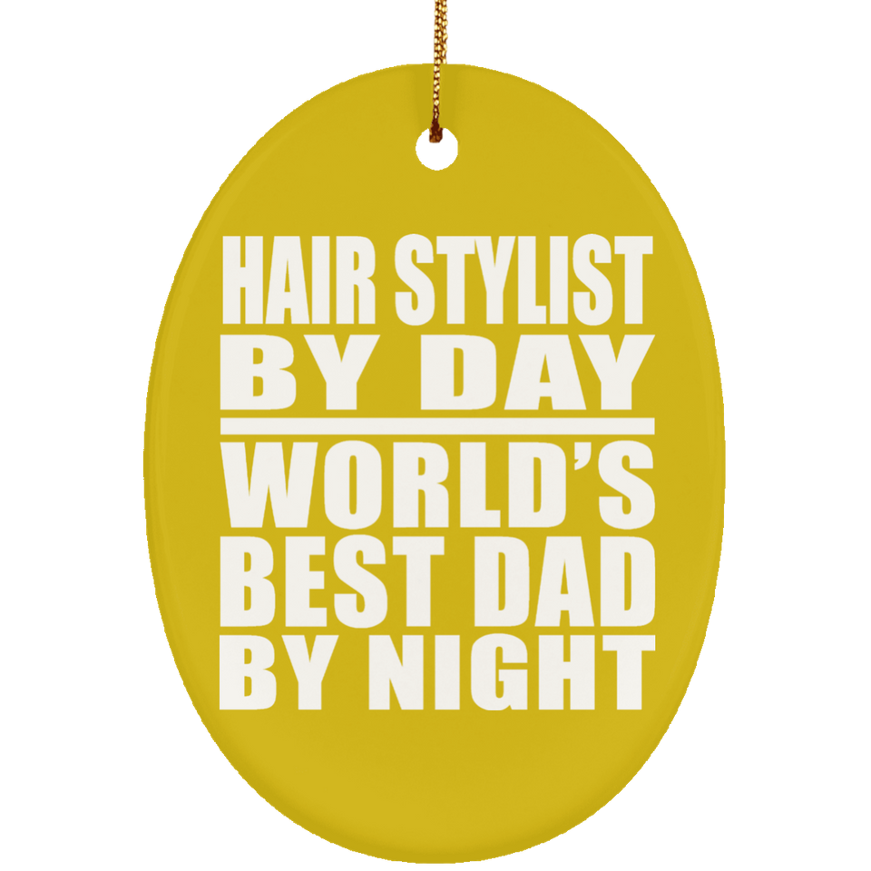 Hair Stylist By Day World's Best Dad By Night - Oval Ornament