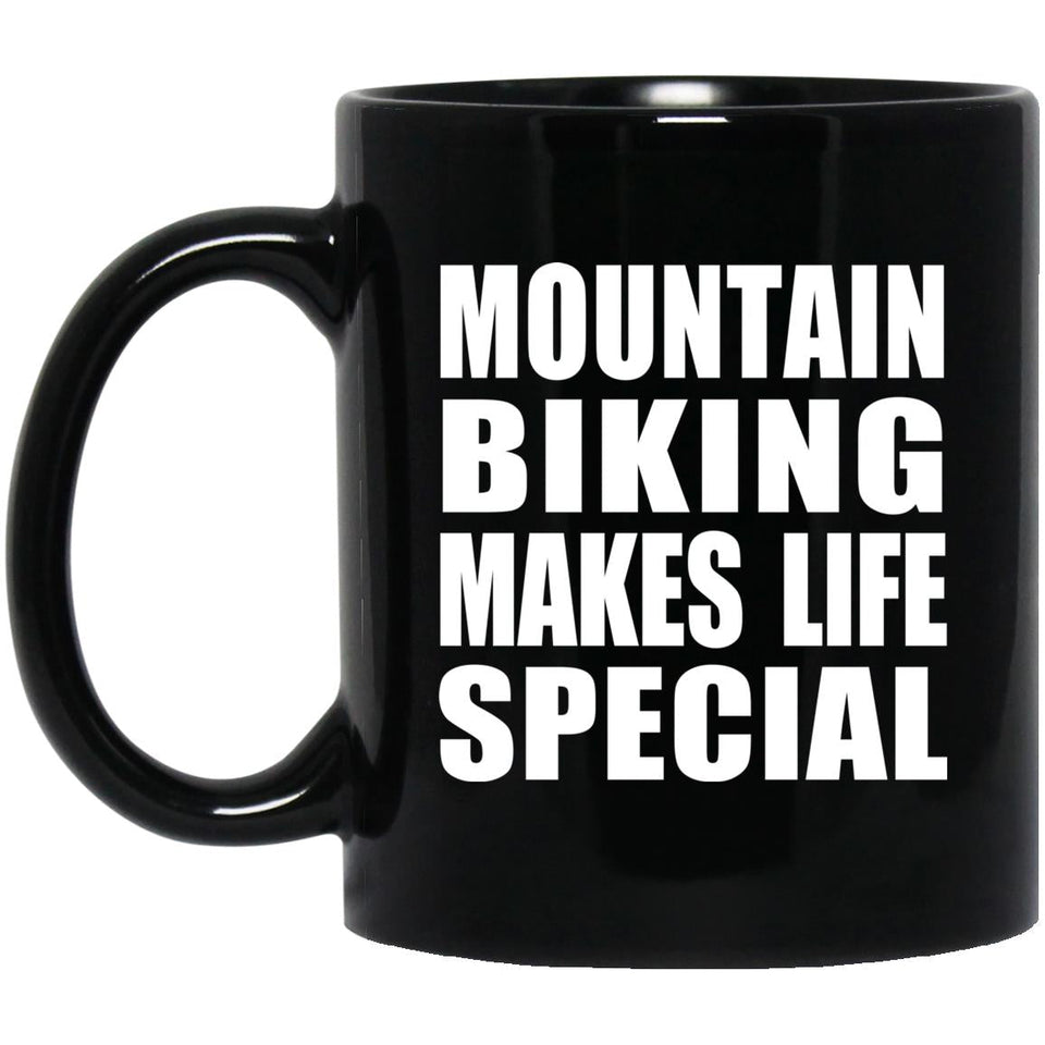 Mountain Biking Makes Life Special - 11oz Coffee Mug Black