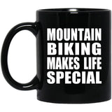 Mountain Biking Makes Life Special - 11oz Coffee Mug Black