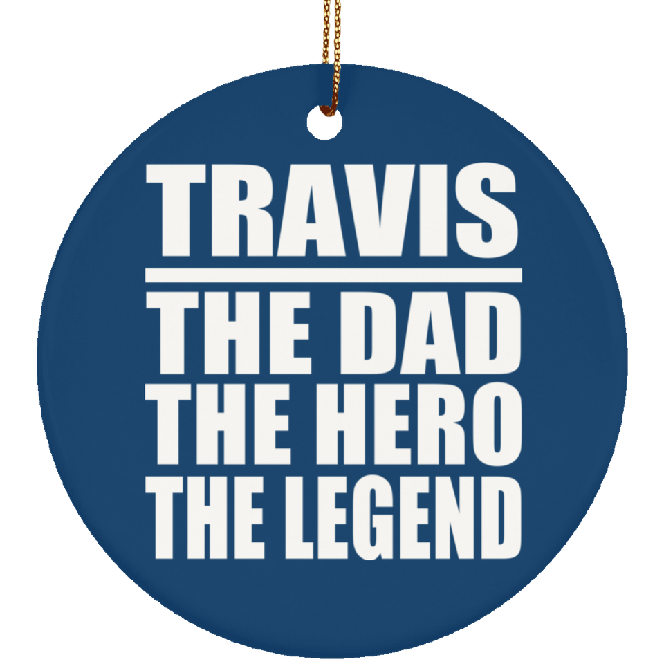 Travis The Dad The Hero The Legend - Circle Ornament