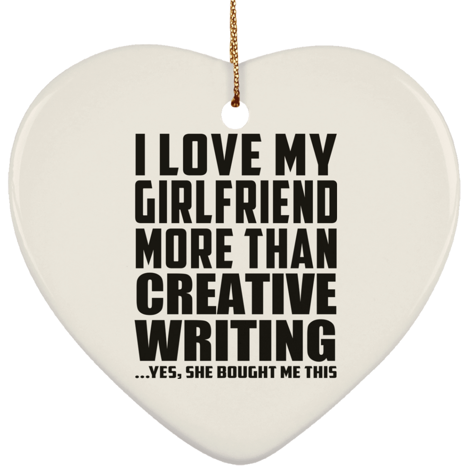 I Love My Girlfriend More Than Creative Writing - Heart Ornament