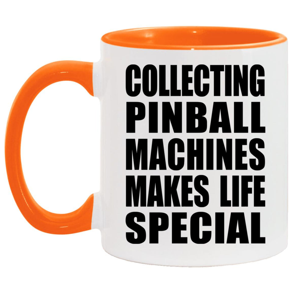 Collecting Pinball Machines Makes Life Special - 11oz Accent Mug Orange