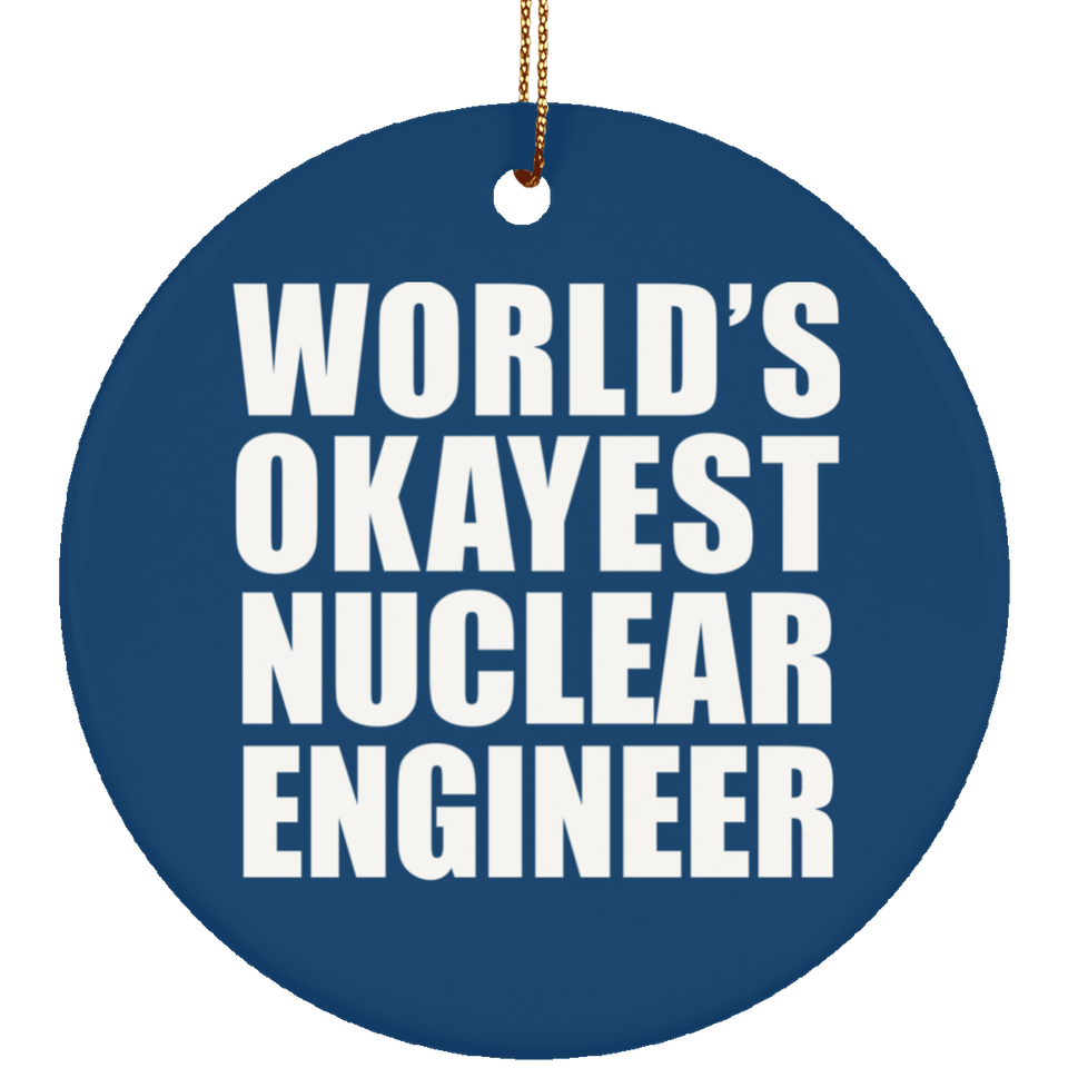 World's Okayest Nuclear Engineer - Circle Ornament