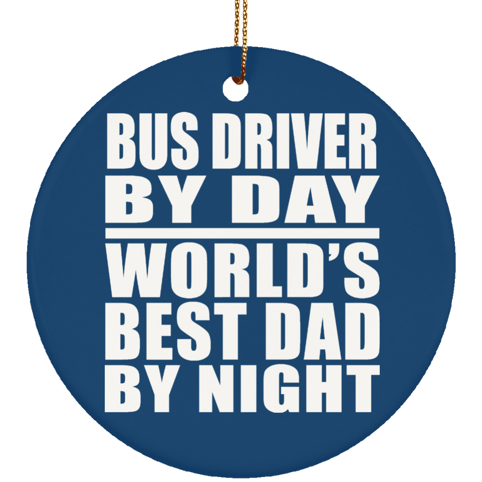 Bus Driver By Day World's Best Dad By Night - Circle Ornament