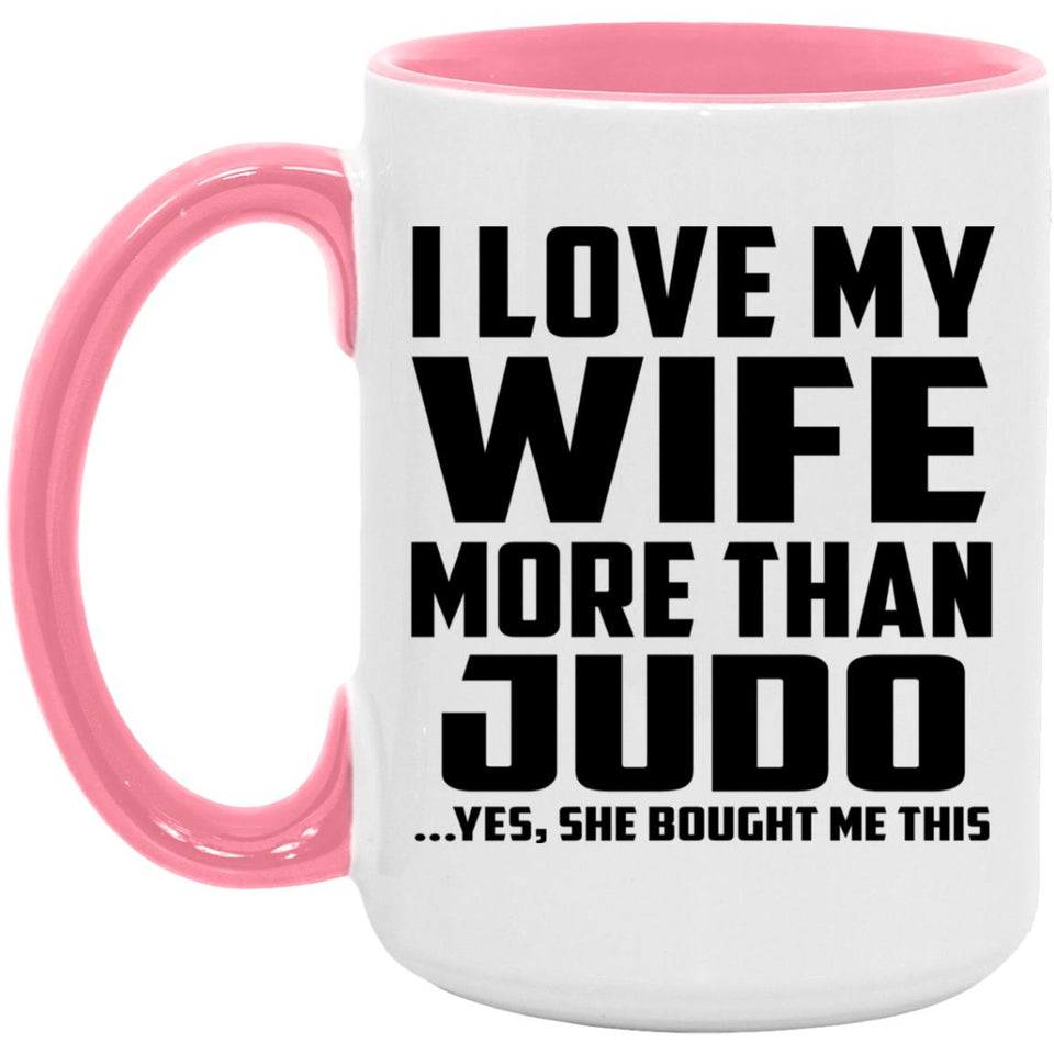 I Love My Wife More Than Judo - 15oz Accent Mug Pink