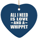 All I Need Is Love And A Whippet - Heart Ornament