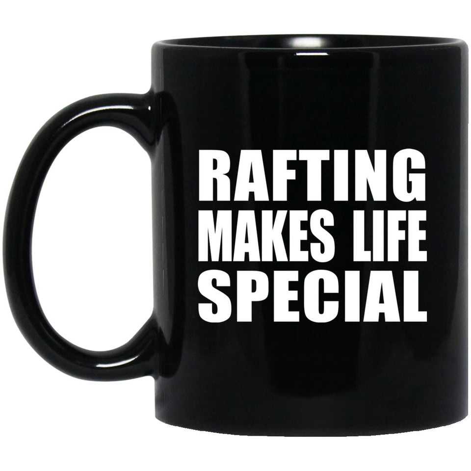 Rafting Makes Life Special - 11oz Coffee Mug Black