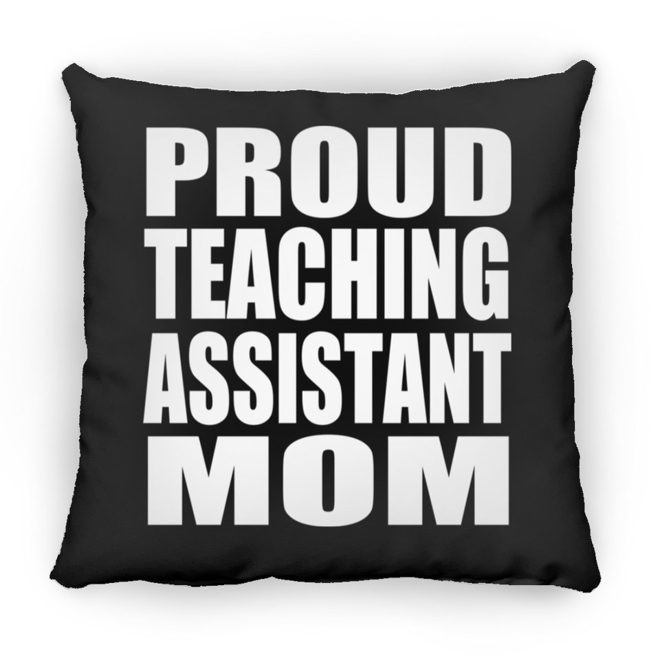 Proud Teaching Assistant Mom - Throw Pillow Black