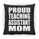 Proud Teaching Assistant Mom - Throw Pillow Black