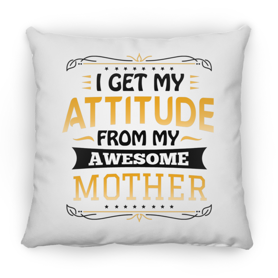 I Get My Attitude From My Awesome Mother - Throw Pillow
