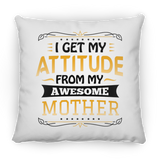 I Get My Attitude From My Awesome Mother - Throw Pillow