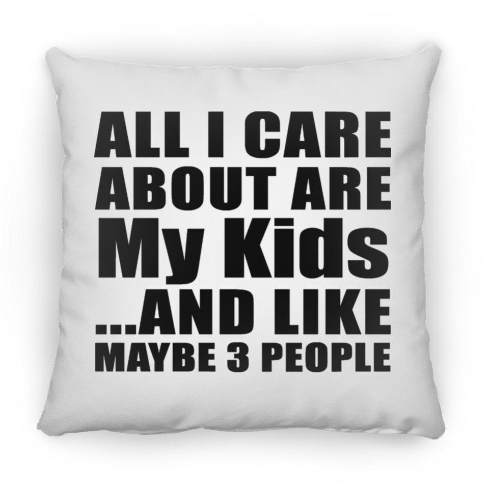 All I Care About Is My Kids - Throw Pillow