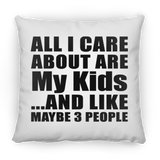 All I Care About Is My Kids - Throw Pillow