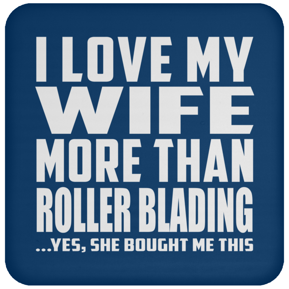 I Love My Wife More Than Roller Blading - Drink Coaster