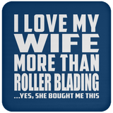 I Love My Wife More Than Roller Blading - Drink Coaster