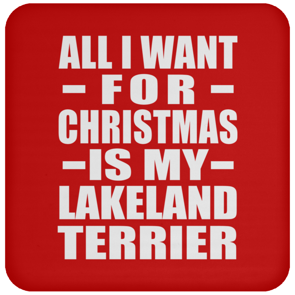 All I Want For Christmas Is My Lakeland Terrier - Coaster