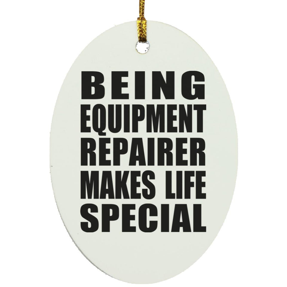Being Equipment Repairer Makes Life Special - Oval Ornament