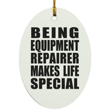 Being Equipment Repairer Makes Life Special - Oval Ornament