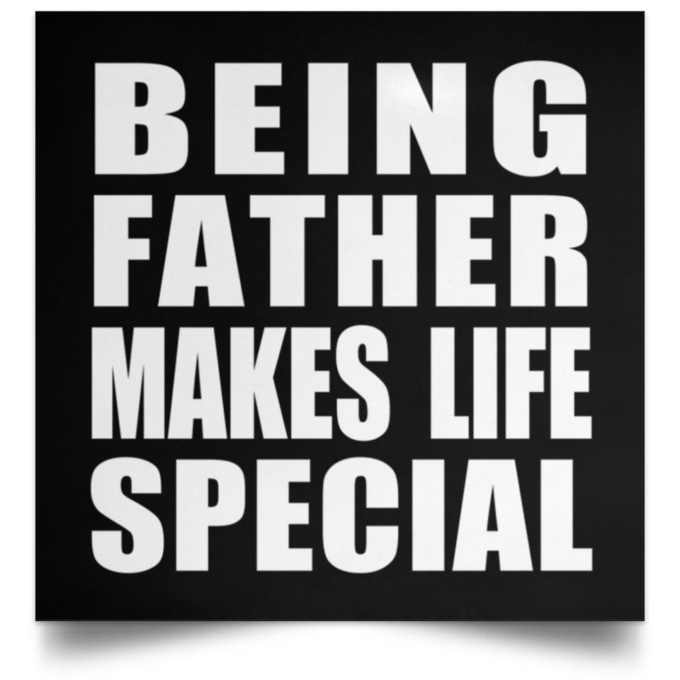 Being Father Makes Life Special - Poster Square