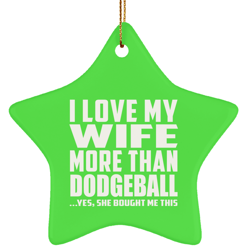 I Love My Wife More Than Dodgeball - Star Ornament