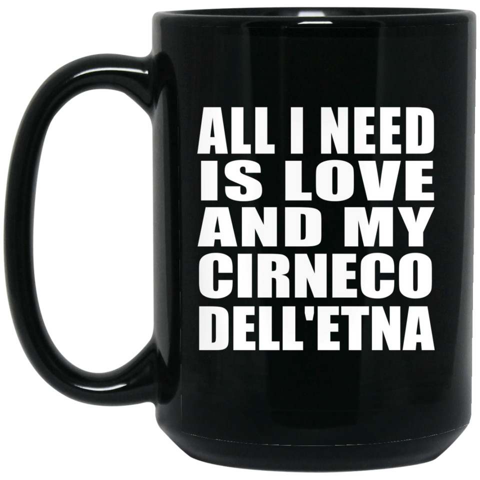 All I Need Is Love And My Cirneco Dell'etna - 15 Oz Coffee Mug Black