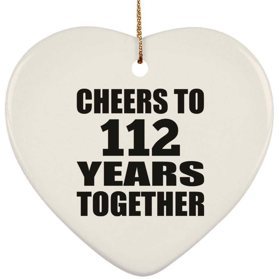 112th Anniversary Cheers To 112 Years Together - Heart Ornament