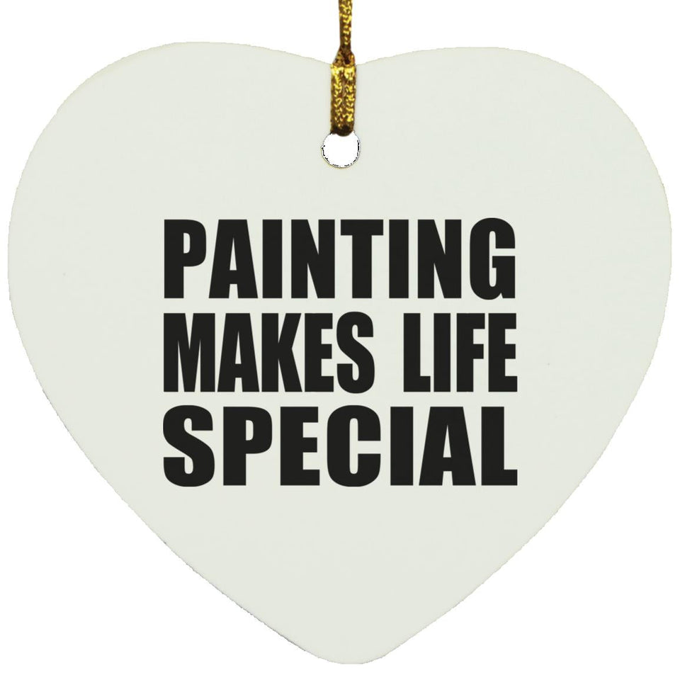 Painting Makes Life Special - Heart Ornament
