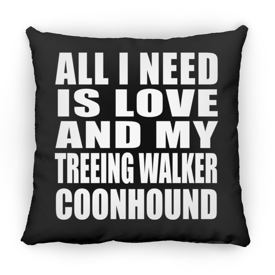 All I Need Is Love And My Treeing Walker Coonhound - Throw Pillow Black