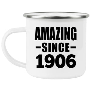 118th Birthday Amazing Since 1906 - 12oz Camping Mug