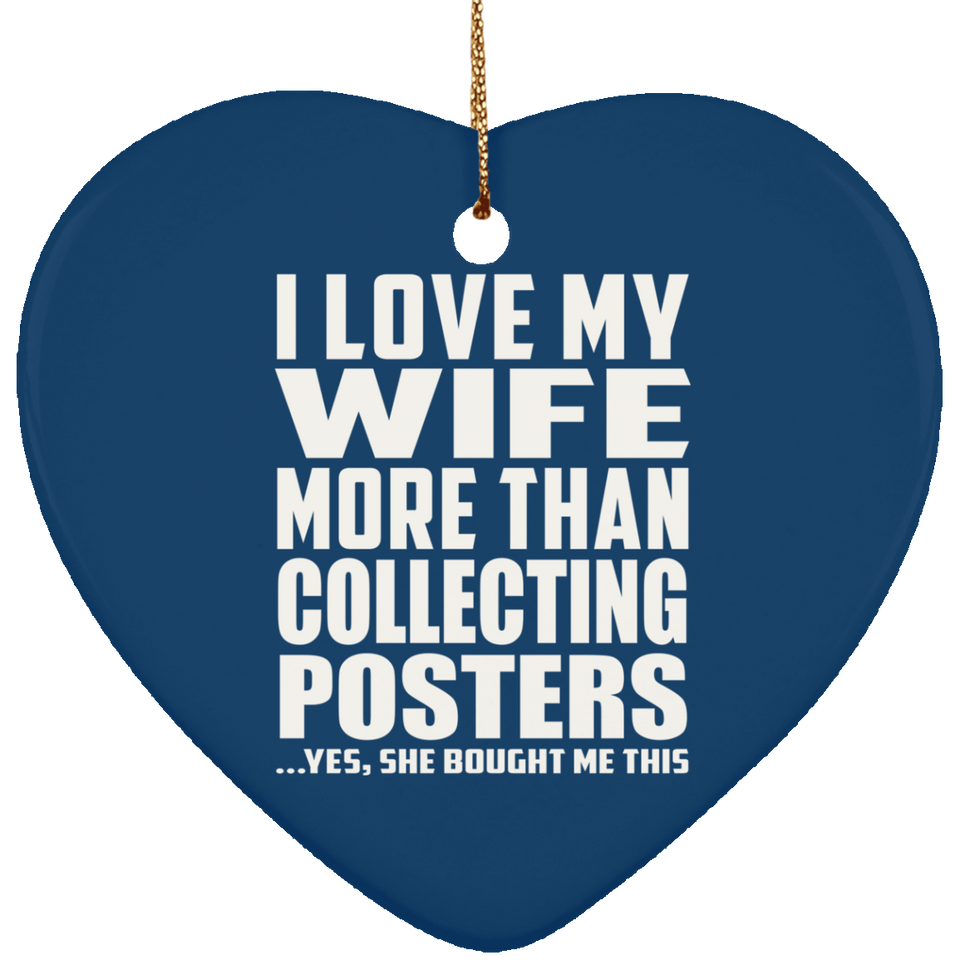 I Love My Wife More Than Collecting Posters - Heart Ornament