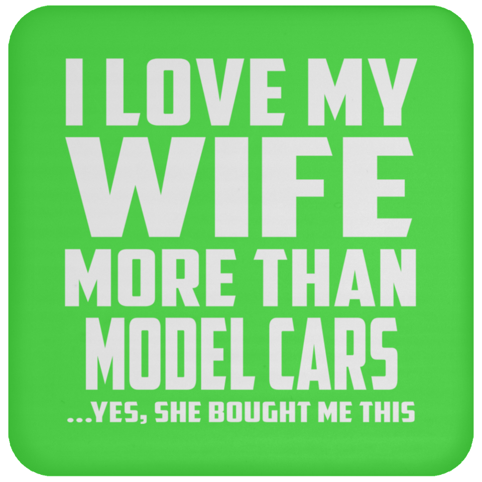 I Love My Wife More Than Model Cars - Drink Coaster