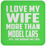 I Love My Wife More Than Model Cars - Drink Coaster