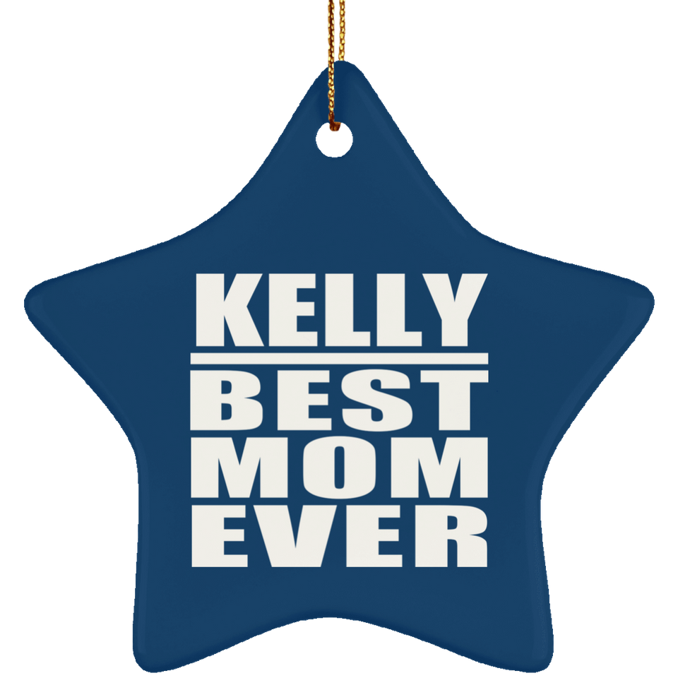 Kelly Best Mom Ever - Star Ornament