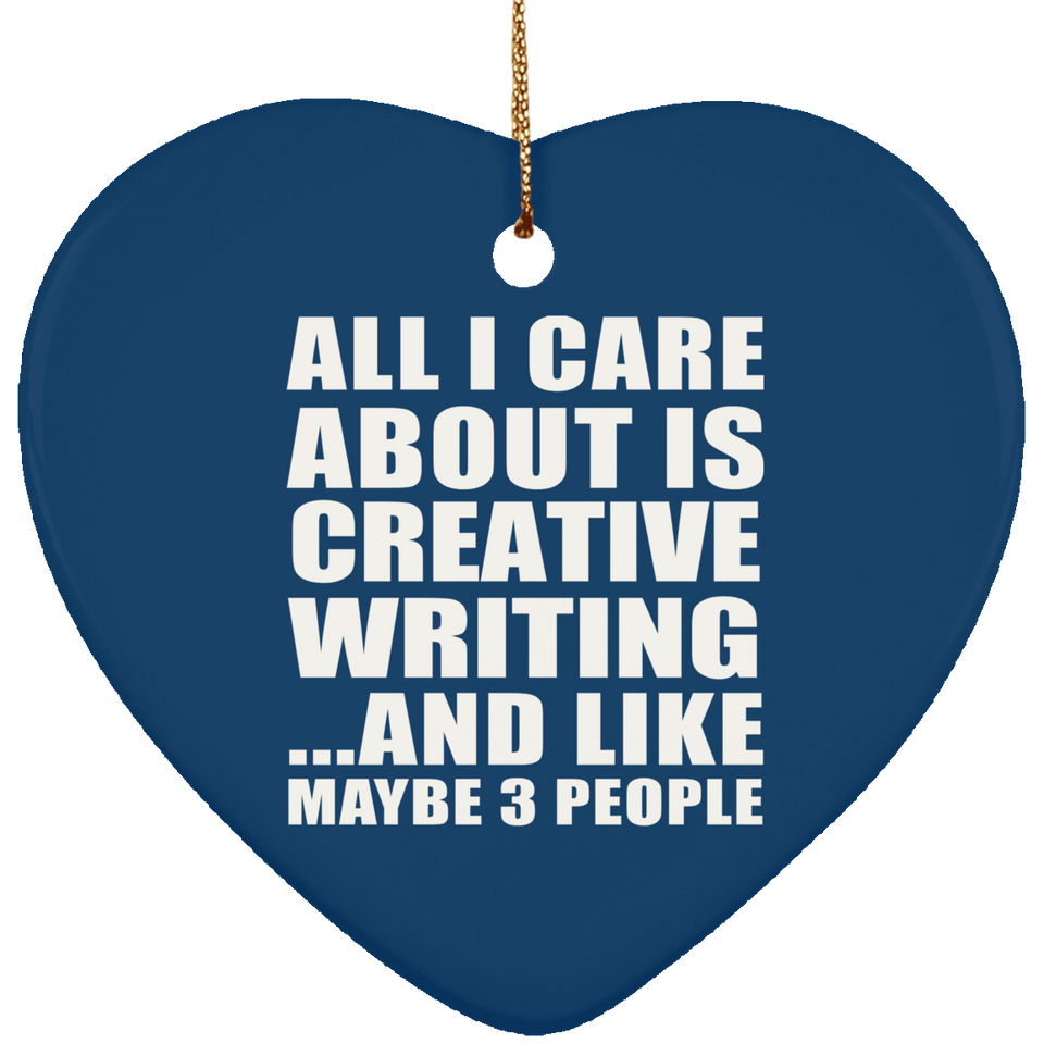 All I Care About Is Creative Writing - Heart Ornament