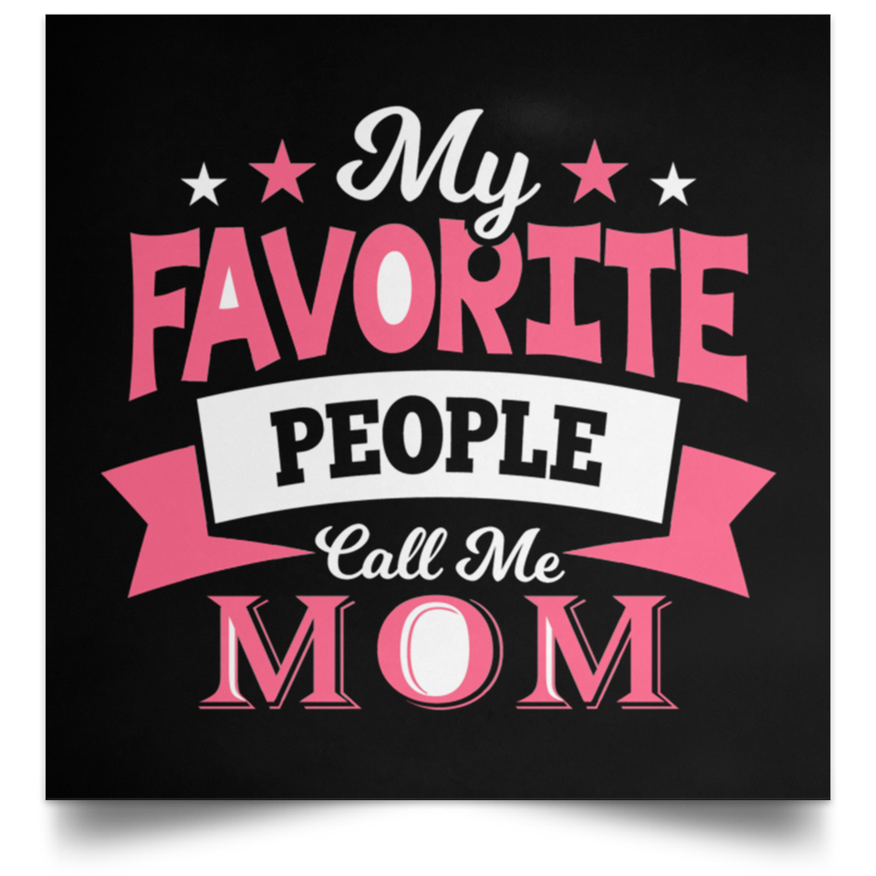 My Favorite People Call Me Mom - Poster Square