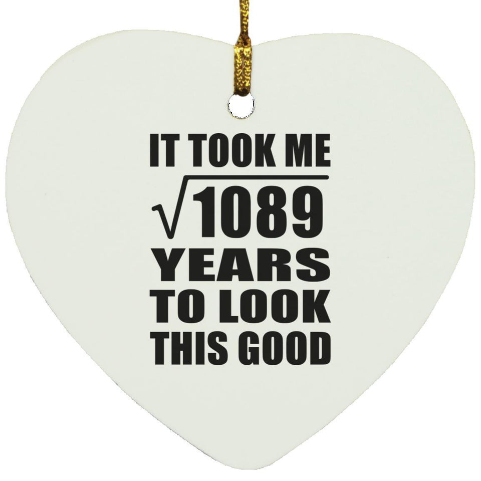 33rd Birthday Took Square Root of 1089 Years To Look Good - Heart Ornament