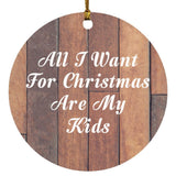 All I Want For Christmas Are My Kids - Circle Ornament E