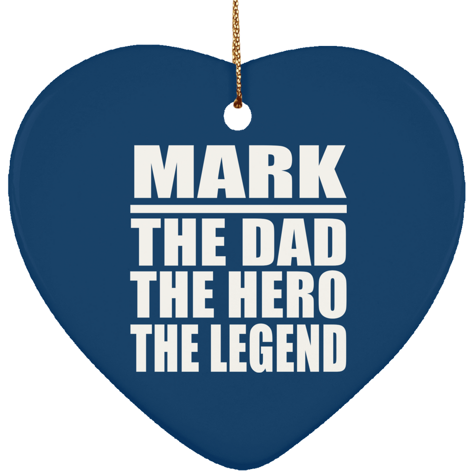 Mark The Dad The Hero The Legend - Heart Ornament